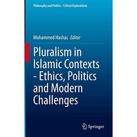 Pluralism in Islamic Contexts - Ethics, Politics and Modern Challenges [Hardcover]