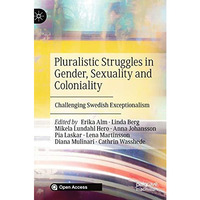 Pluralistic Struggles in Gender, Sexuality and Coloniality: Challenging Swedish  [Hardcover]