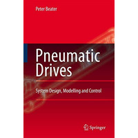 Pneumatic Drives: System Design, Modelling and Control [Paperback]