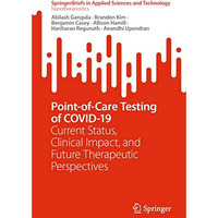 Point-of-Care Testing of COVID-19: Current Status, Clinical Impact, and Future T [Paperback]