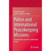 Police and International Peacekeeping Missions: Securing Peace and Post-conflict [Hardcover]