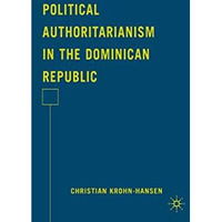 Political Authoritarianism in the Dominican Republic [Paperback]