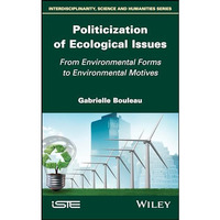 Politicization of Ecological Issues: From Environmental Forms to Environmental M [Hardcover]