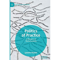 Politics of Practice: A Rhetoric of Performativity [Paperback]