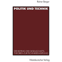 Politik und Technik: Der Beitrag der Gesellschaftstheorien zur Technikbewertung [Paperback]