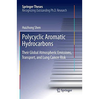 Polycyclic Aromatic Hydrocarbons: Their Global Atmospheric Emissions, Transport, [Paperback]