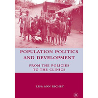 Population Politics and Development: From the Policies to the Clinics [Hardcover]