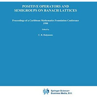 Positive Operators and Semigroups on Banach Lattices: Proceedings of a Caribbean [Hardcover]