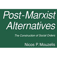 Post-Marxist Alternatives: The Construction of Social Orders [Paperback]