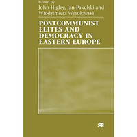 Postcommunist Elites and Democracy in Eastern Europe [Hardcover]