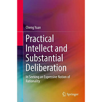 Practical Intellect and Substantial Deliberation: In Seeking an Expressive Notio [Hardcover]