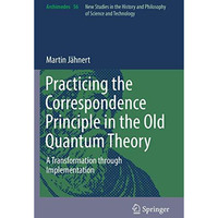 Practicing the Correspondence Principle in the Old Quantum Theory: A Transformat [Paperback]