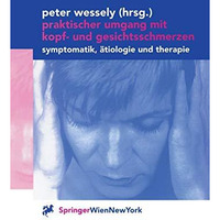 Praktischer Umgang mit Kopf- und Gesichtsschmerzen: Symptomatik, ?tiologie und T [Paperback]