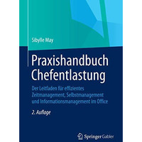 Praxishandbuch Chefentlastung: Der Leitfaden f?r effizientes Zeitmanagement, Sel [Paperback]