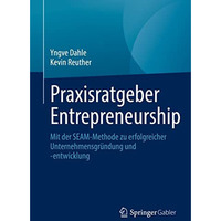 Praxisratgeber Entrepreneurship: Mit der SEAM-Methode zu erfolgreicher Unternehm [Paperback]