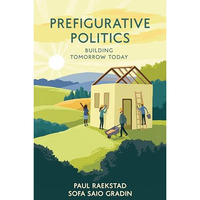 Prefigurative Politics: Building Tomorrow Today [Hardcover]