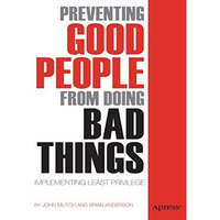 Preventing Good People From Doing Bad Things: Implementing Least Privilege [Paperback]