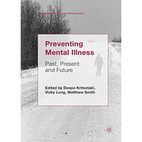 Preventing Mental Illness: Past, Present and Future [Hardcover]