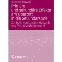 Prim?re und sekund?re Effekte am ?bertritt in die Sekundarstufe I: Zur Rolle von [Paperback]