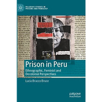 Prison in Peru: Ethnographic, Feminist and Decolonial Perspectives [Paperback]