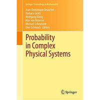 Probability in Complex Physical Systems: In Honour of Erwin Bolthausen and J?rge [Hardcover]