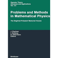 Problems and Methods in Mathematical Physics: The Siegfried Pr?ssdorf Memorial V [Paperback]