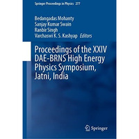 Proceedings of the XXIV DAE-BRNS High Energy Physics Symposium, Jatni, India [Hardcover]