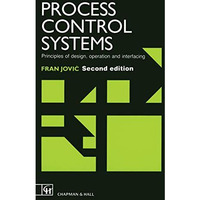 Process Control Systems: Principles of design, operation and interfacing [Paperback]