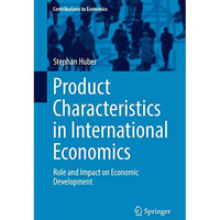 Product Characteristics in International Economics: Role and Impact on Economic  [Hardcover]