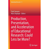 Production, Presentation, and Acceleration of Educational Research: Could Less b [Paperback]