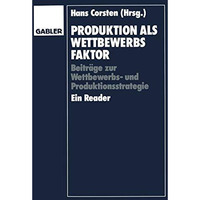 Produktion als Wettbewerbsfaktor: Beitr?ge zur Wettbewerbs- und Produktionsstrat [Paperback]