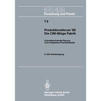 Produktionsforum 88. Die CIM-f?hige Fabrik: Zukunftssichernde Planung und erfol [Paperback]