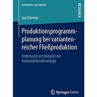 Produktionsprogrammplanung bei variantenreicher Flie?produktion: Untersucht am B [Paperback]