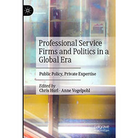 Professional Service Firms and Politics in a Global Era: Public Policy, Private  [Paperback]