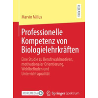 Professionelle Kompetenz von Biologielehrkr?ften: Eine Studie zu Berufswahlmotiv [Paperback]