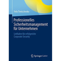 Professionelles Sicherheitsmanagement f?r Unternehmen: Leitfaden f?r erfolgreich [Hardcover]