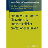 Professionskulturen  Charakteristika unterschiedlicher professioneller Praxen [Paperback]