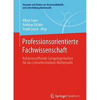 Professionsorientierte Fachwissenschaft: Koh?renzstiftende Lerngelegenheiten f?r [Paperback]