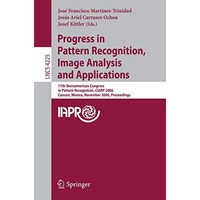 Progress in Pattern Recognition, Image Analysis and Applications: 11th Iberoamer [Paperback]