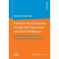 Projection-Based Clustering through Self-Organization and Swarm Intelligence: Co [Paperback]