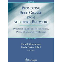 Promoting Self-Change From Addictive Behaviors: Practical Implications for Polic [Hardcover]