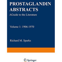 Prostaglandin Abstracts: A Guide to the Literature Volume 1: 19061970 [Paperback]