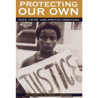 Protecting Our Own: Race, Crime, and African Americans [Paperback]