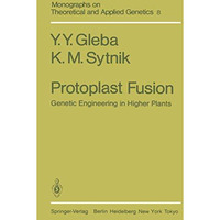 Protoplast Fusion: Genetic Engineering in Higher Plants [Paperback]