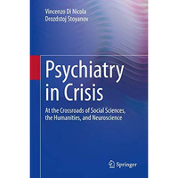 Psychiatry in Crisis: At the Crossroads of Social Sciences, the Humanities, and  [Hardcover]