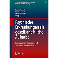 Psychische Erkrankungen als gesellschaftliche Aufgabe: Interdisziplin?re Perspek [Hardcover]