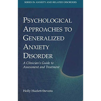 Psychological Approaches to Generalized Anxiety Disorder: A Clinician's Guide to [Paperback]