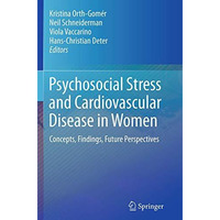 Psychosocial Stress and Cardiovascular Disease in Women: Concepts, Findings, Fut [Paperback]