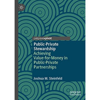 Public-Private Stewardship: Achieving Value-for-Money in Public-Private Partners [Hardcover]