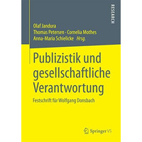 Publizistik und gesellschaftliche Verantwortung: Festschrift f?r Wolfgang Donsba [Paperback]